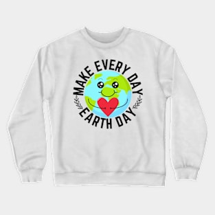 Make Every Day Earth Day Crewneck Sweatshirt